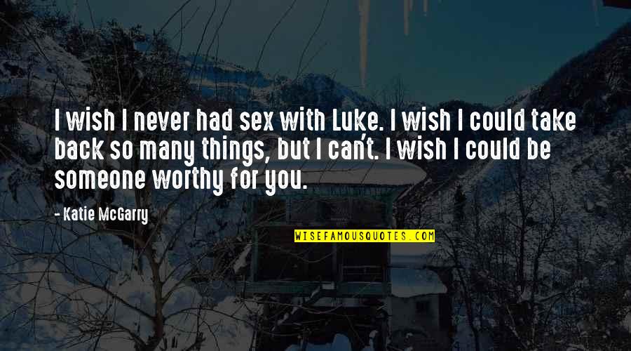 Headmen Of Wappo Quotes By Katie McGarry: I wish I never had sex with Luke. Headmen Of Wappo Quotes By Katie McGarry: I wish I never had sex with Luke.