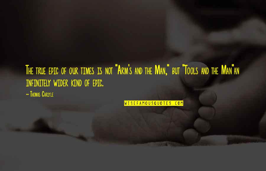 Headment Quotes By Thomas Carlyle: The true epic of our times is not Headment Quotes By Thomas Carlyle: The true epic of our times is not