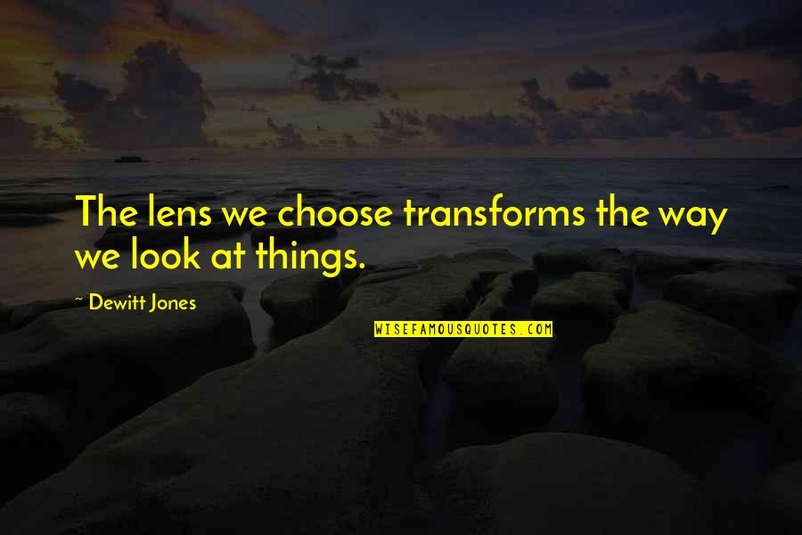 Headmistress In Harry Quotes By Dewitt Jones: The lens we choose transforms the way we Headmistress In Harry Quotes By Dewitt Jones: The lens we choose transforms the way we