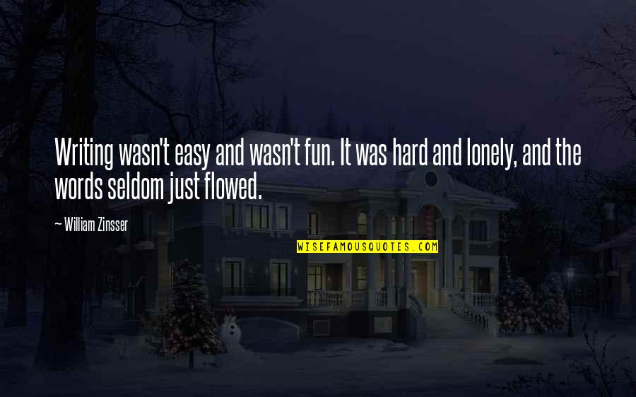 Headmistress In Harry Quotes By William Zinsser: Writing wasn't easy and wasn't fun. It was