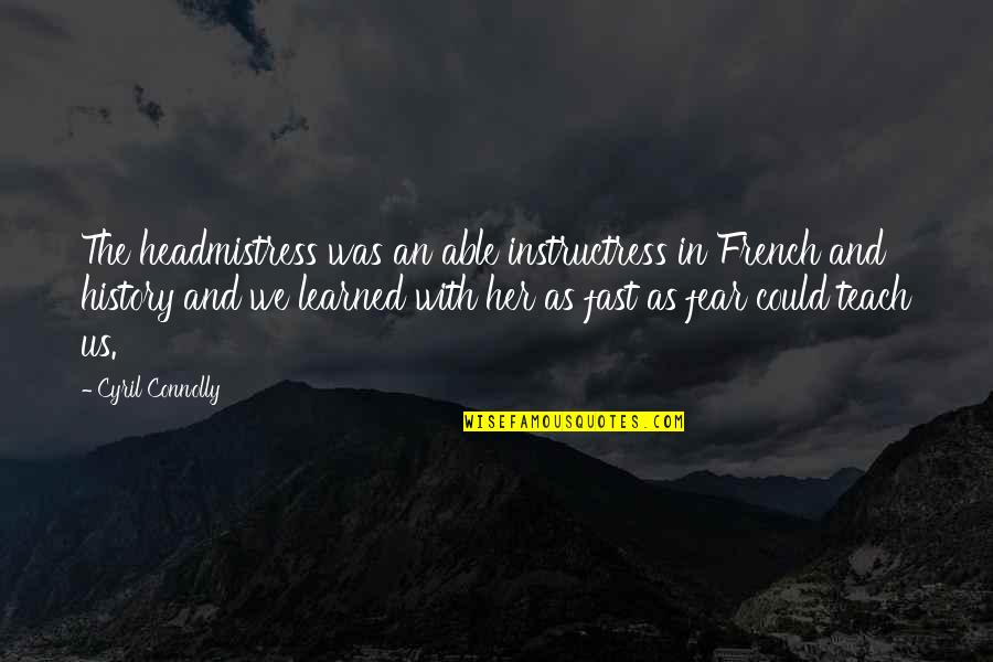 Headmistress's Quotes By Cyril Connolly: The headmistress was an able instructress in French