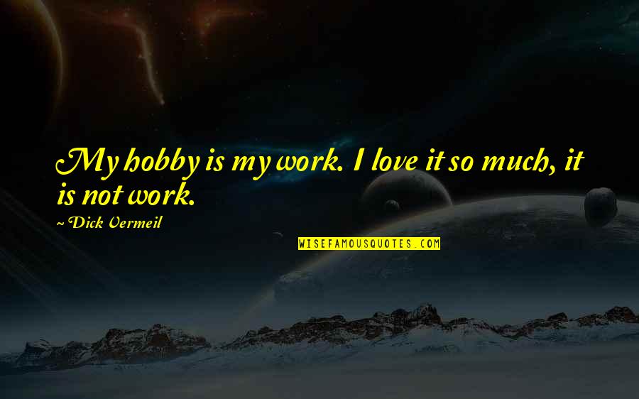 Headmistress's Quotes By Dick Vermeil: My hobby is my work. I love it