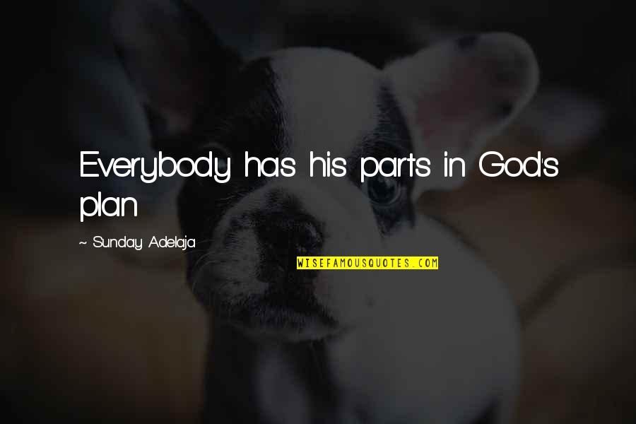 Headon Forest Quotes By Sunday Adelaja: Everybody has his parts in God's plan Headon Forest Quotes By Sunday Adelaja: Everybody has his parts in God's plan