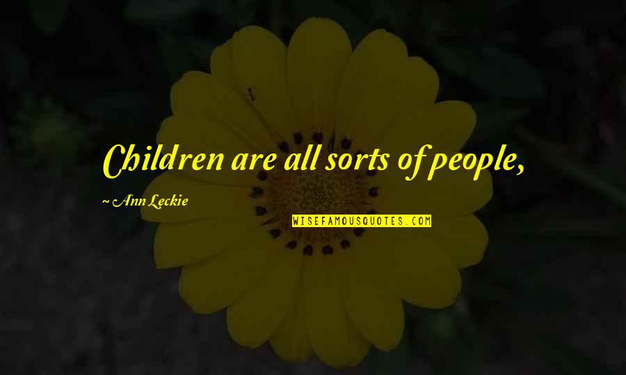 Headorocromeia Quotes By Ann Leckie: Children are all sorts of people,