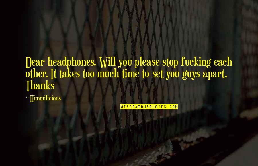 Headphone Quotes By Himmilicious: Dear headphones. Will you please stop fucking each