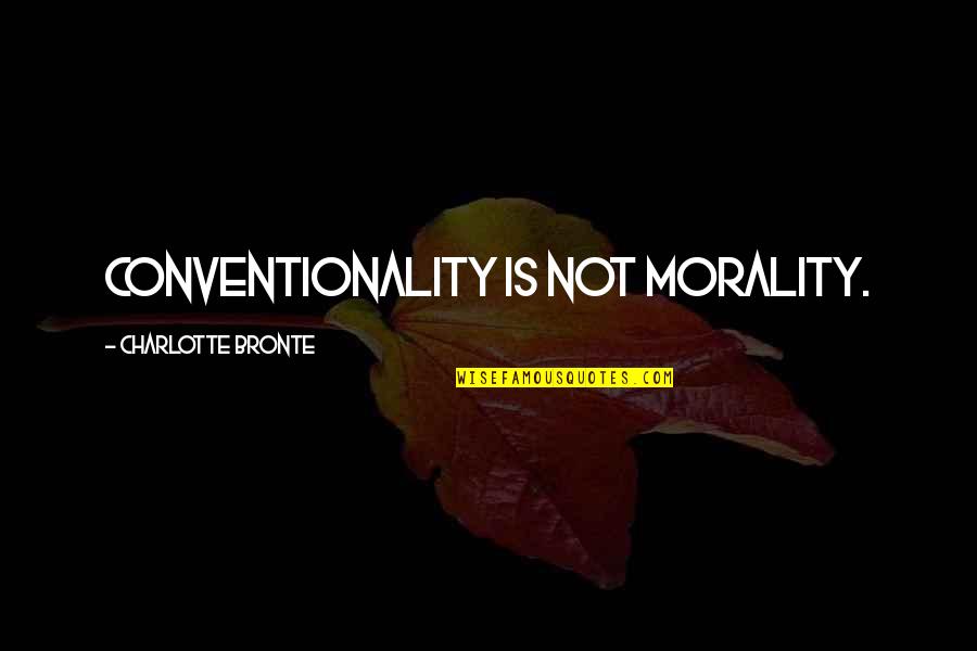 Headpieces Quotes By Charlotte Bronte: Conventionality is not morality.