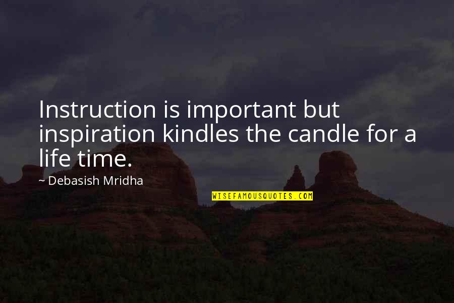 Headpieces Quotes By Debasish Mridha: Instruction is important but inspiration kindles the candle