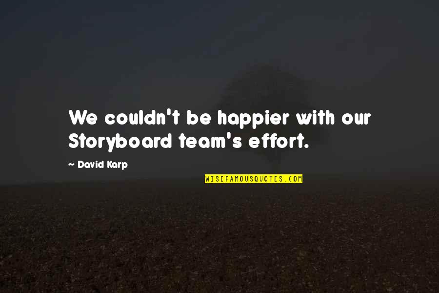 Headragged Generals Quotes By David Karp: We couldn't be happier with our Storyboard team's