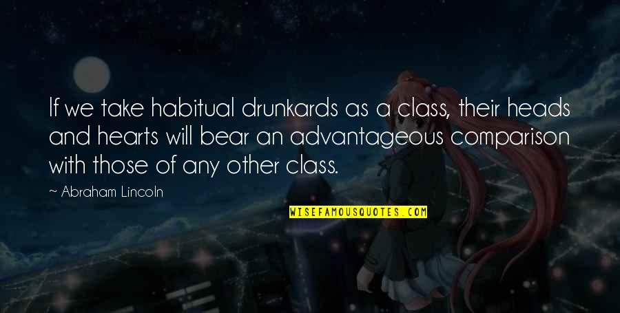 Heads And Hearts Quotes By Abraham Lincoln: If we take habitual drunkards as a class,