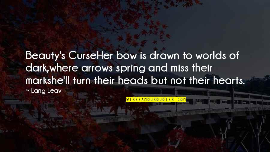 Heads And Hearts Quotes By Lang Leav: Beauty's CurseHer bow is drawn to worlds of