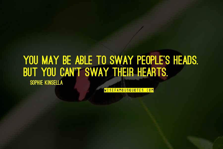Heads And Hearts Quotes By Sophie Kinsella: You may be able to sway people's heads.