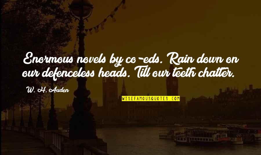 Heads Down Quotes By W. H. Auden: Enormous novels by co-eds. Rain down on our
