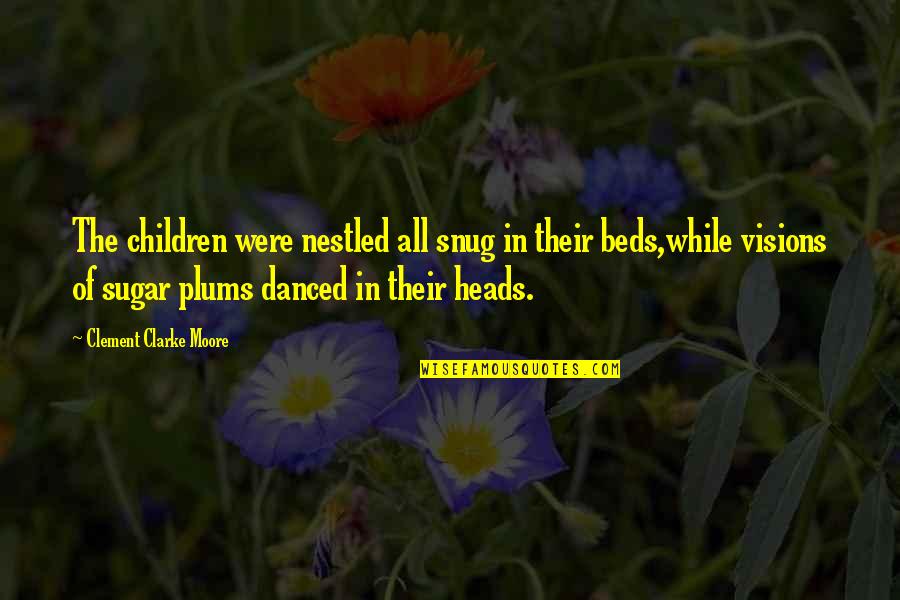Heads In Beds Quotes By Clement Clarke Moore: The children were nestled all snug in their