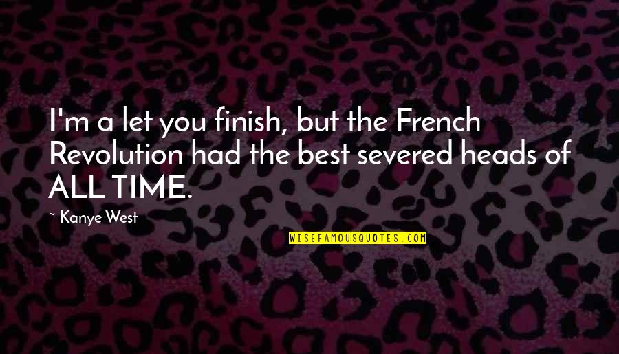 Heads In French Quotes By Kanye West: I'm a let you finish, but the French