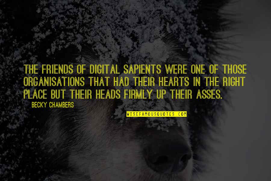 Heads In Quotes By Becky Chambers: The Friends of Digital Sapients were one of Heads In Quotes By Becky Chambers: The Friends of Digital Sapients were one of