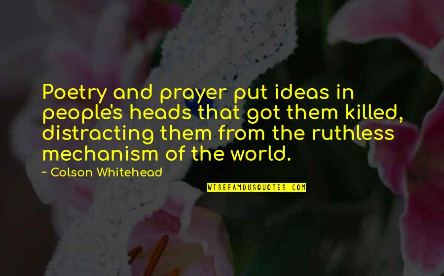 Heads In Quotes By Colson Whitehead: Poetry and prayer put ideas in people's heads Heads In Quotes By Colson Whitehead: Poetry and prayer put ideas in people's heads