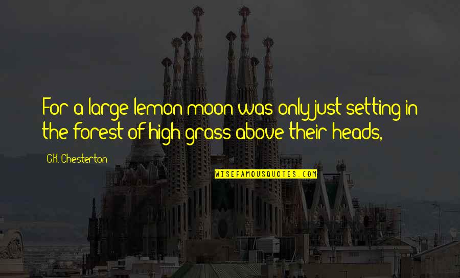 Heads In Quotes By G.K. Chesterton: For a large lemon moon was only just Heads In Quotes By G.K. Chesterton: For a large lemon moon was only just