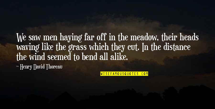 Heads In Quotes By Henry David Thoreau: We saw men haying far off in the Heads In Quotes By Henry David Thoreau: We saw men haying far off in the