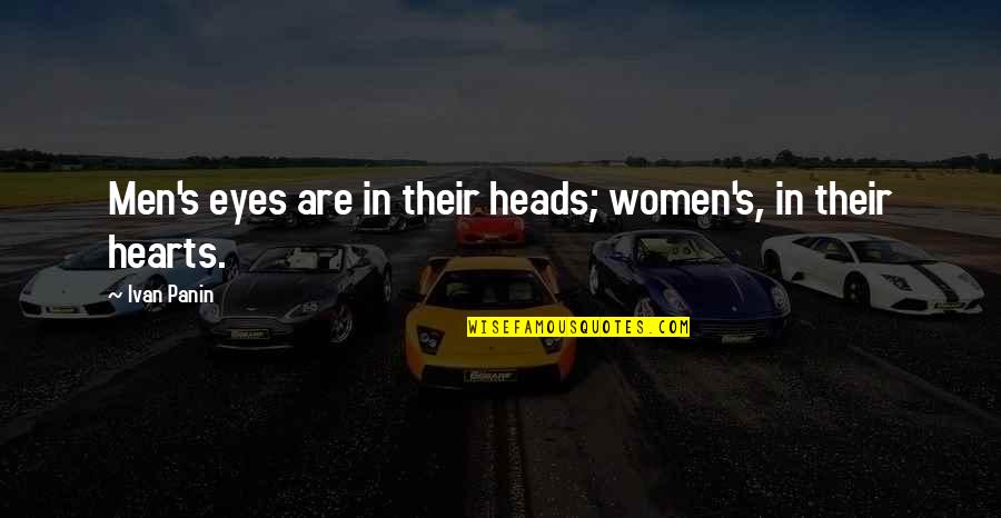 Heads In Quotes By Ivan Panin: Men's eyes are in their heads; women's, in