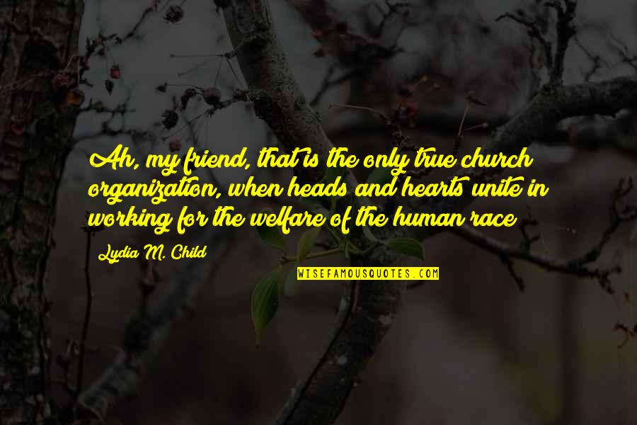 Heads In Quotes By Lydia M. Child: Ah, my friend, that is the only true Heads In Quotes By Lydia M. Child: Ah, my friend, that is the only true