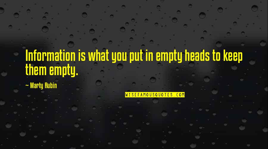 Heads In Quotes By Marty Rubin: Information is what you put in empty heads