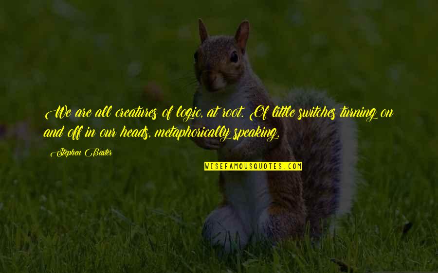 Heads In Quotes By Stephen Baxter: We are all creatures of logic, at root. Heads In Quotes By Stephen Baxter: We are all creatures of logic, at root.