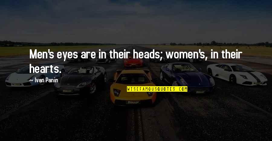 Heads Quotes By Ivan Panin: Men's eyes are in their heads; women's, in