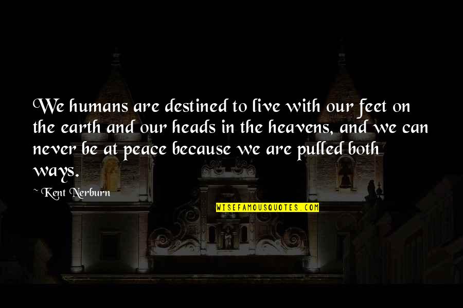 Heads Quotes By Kent Nerburn: We humans are destined to live with our