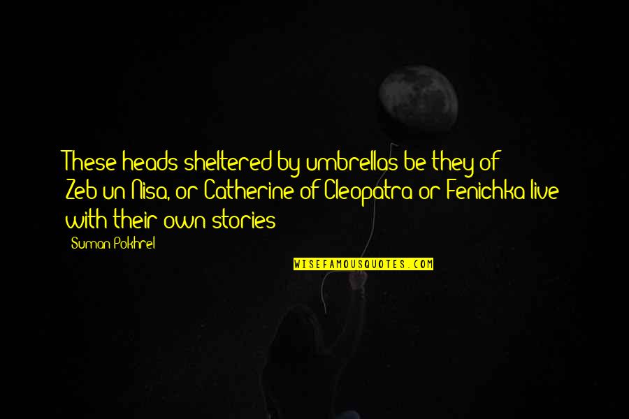 Heads Quotes By Suman Pokhrel: These heads sheltered by umbrellas be they of