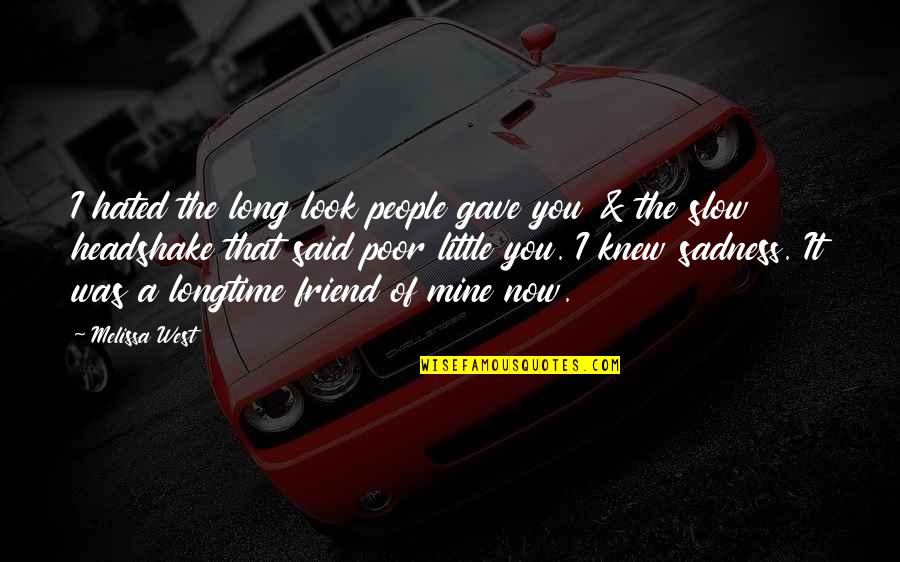 Headshake Quotes By Melissa West: I hated the long look people gave you