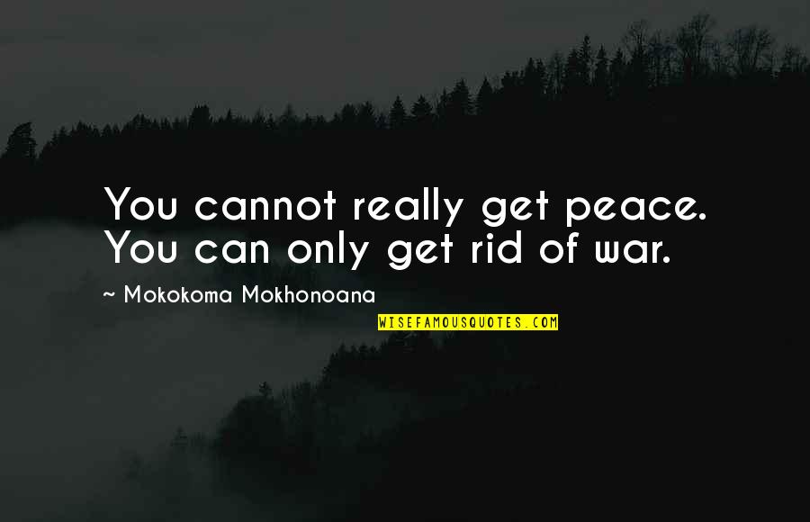 Headshake Quotes By Mokokoma Mokhonoana: You cannot really get peace. You can only