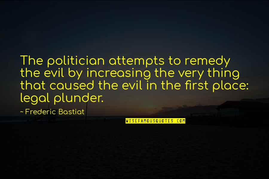 Headshots Quotes By Frederic Bastiat: The politician attempts to remedy the evil by