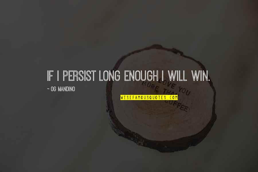 Headstand Quotes By Og Mandino: If I persist long enough I will win.