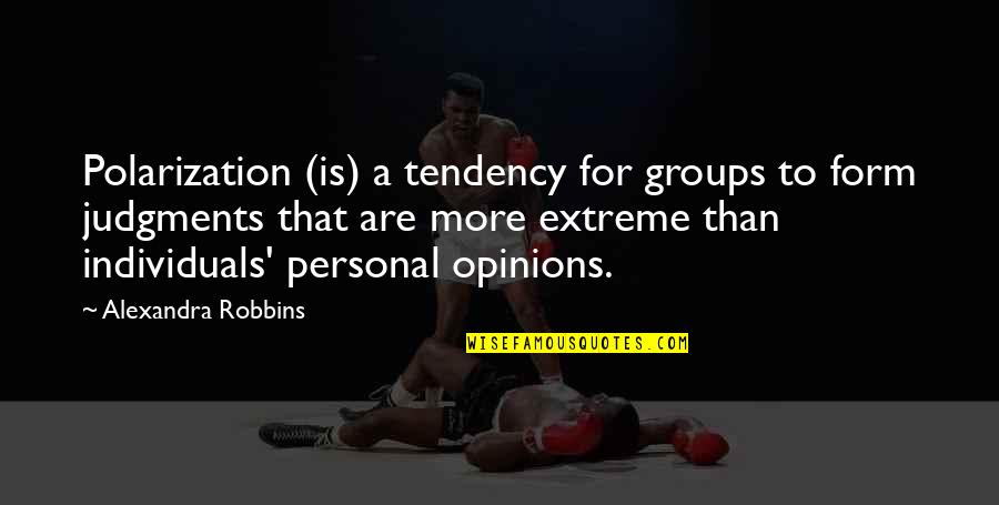 Headstands And Heels Quotes By Alexandra Robbins: Polarization (is) a tendency for groups to form