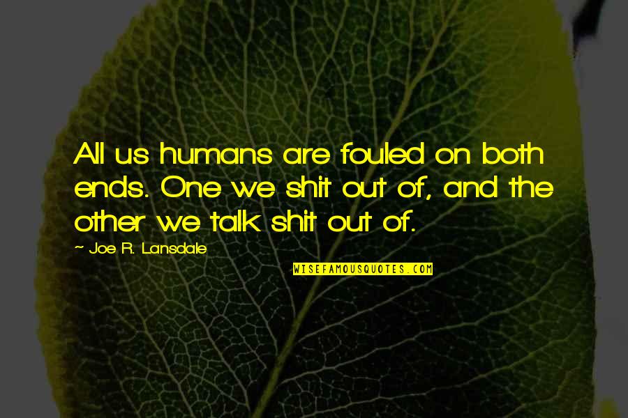 Headstands Forbidden Quotes By Joe R. Lansdale: All us humans are fouled on both ends.