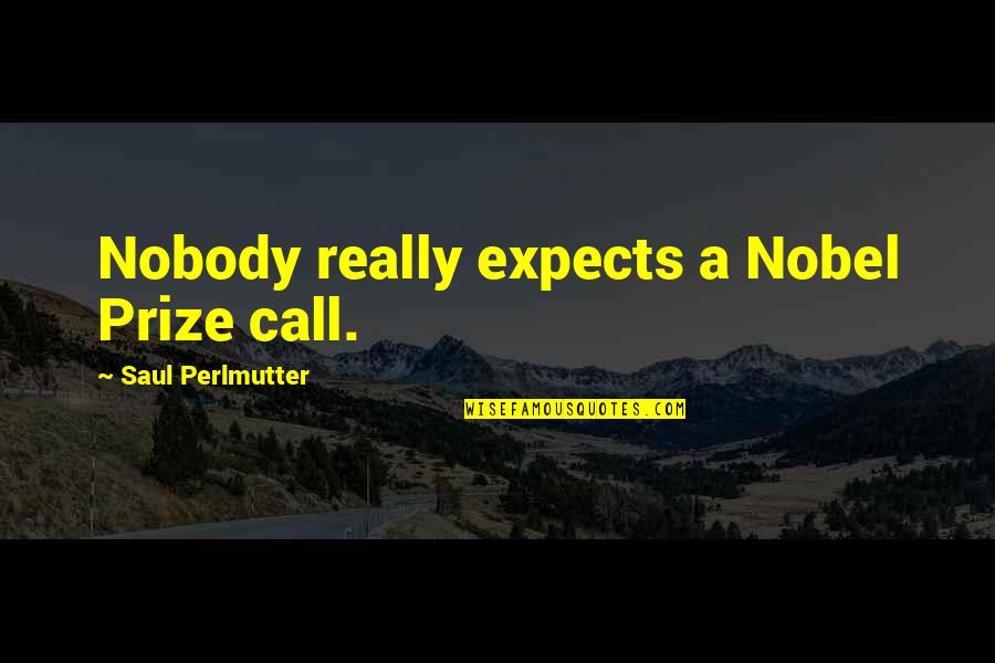 Headstands Mpb Quotes By Saul Perlmutter: Nobody really expects a Nobel Prize call.
