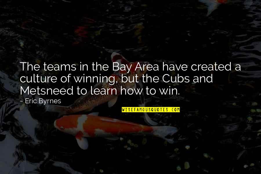 Headstone Quotes By Eric Byrnes: The teams in the Bay Area have created