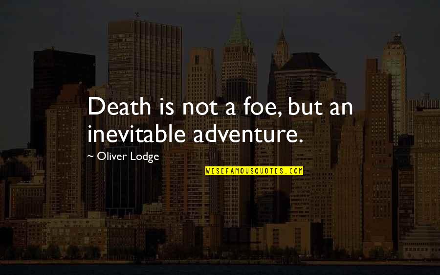 Headstone Quotes By Oliver Lodge: Death is not a foe, but an inevitable
