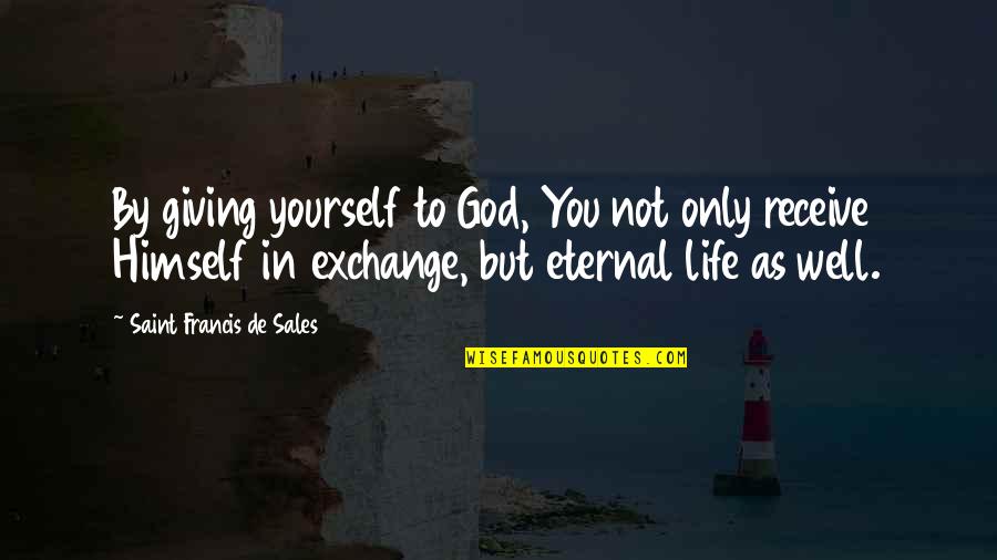 Headstone Quotes By Saint Francis De Sales: By giving yourself to God, You not only