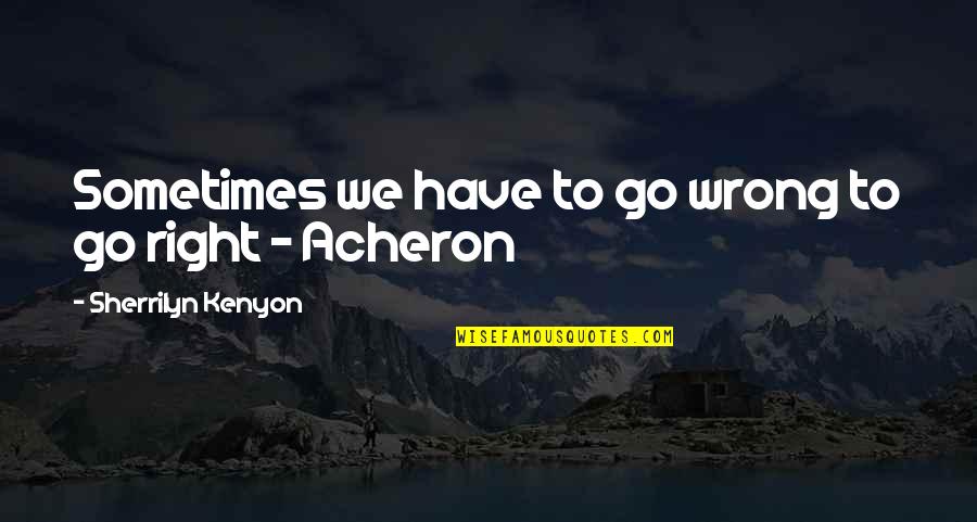 Headstone Quotes By Sherrilyn Kenyon: Sometimes we have to go wrong to go