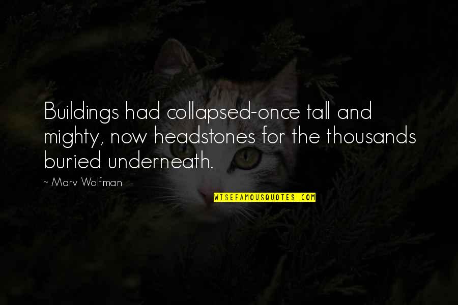 Headstones Quotes By Marv Wolfman: Buildings had collapsed-once tall and mighty, now headstones