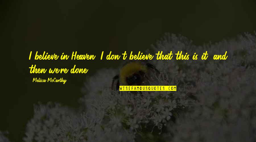 Headstreams Of Ganga Quotes By Melissa McCarthy: I believe in Heaven. I don't believe that
