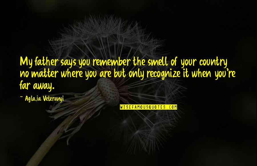 Headstrong Historian Quotes By Aglaja Veteranyi: My father says you remember the smell of Headstrong Historian Quotes By Aglaja Veteranyi: My father says you remember the smell of