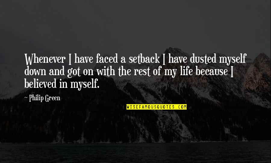 Headstrong Historian Quotes By Philip Green: Whenever I have faced a setback I have Headstrong Historian Quotes By Philip Green: Whenever I have faced a setback I have