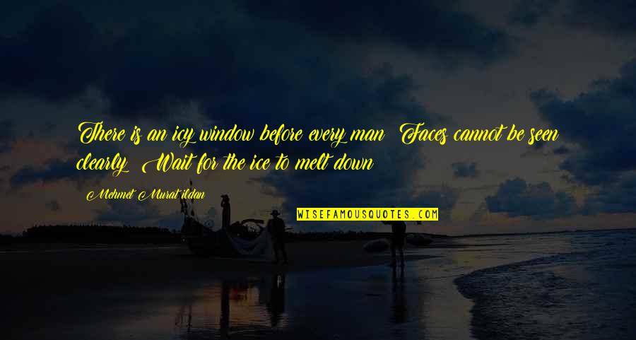 Headstrong Short Quotes By Mehmet Murat Ildan: There is an icy window before every man! Headstrong Short Quotes By Mehmet Murat Ildan: There is an icy window before every man!
