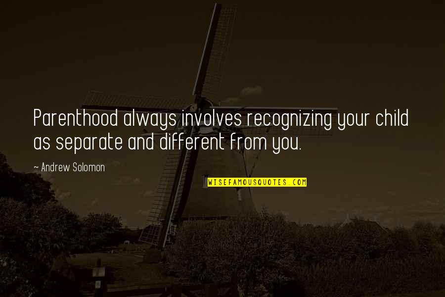 Headtrip Quotes By Andrew Solomon: Parenthood always involves recognizing your child as separate