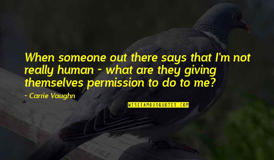 Headtrip Quotes By Carrie Vaughn: When someone out there says that I'm not