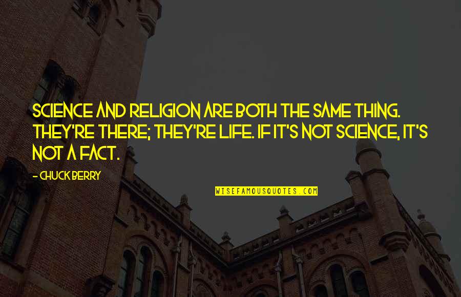Headtrip Quotes By Chuck Berry: Science and religion are both the same thing.