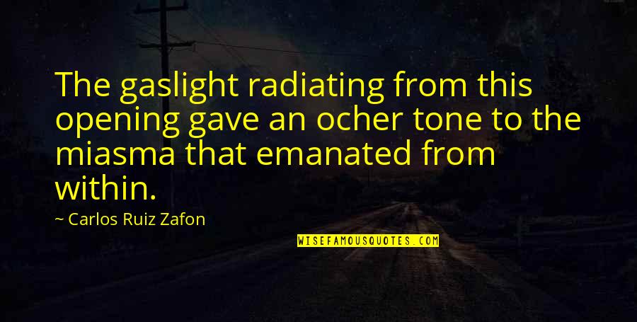 Headwaters Dripping Quotes By Carlos Ruiz Zafon: The gaslight radiating from this opening gave an Headwaters Dripping Quotes By Carlos Ruiz Zafon: The gaslight radiating from this opening gave an