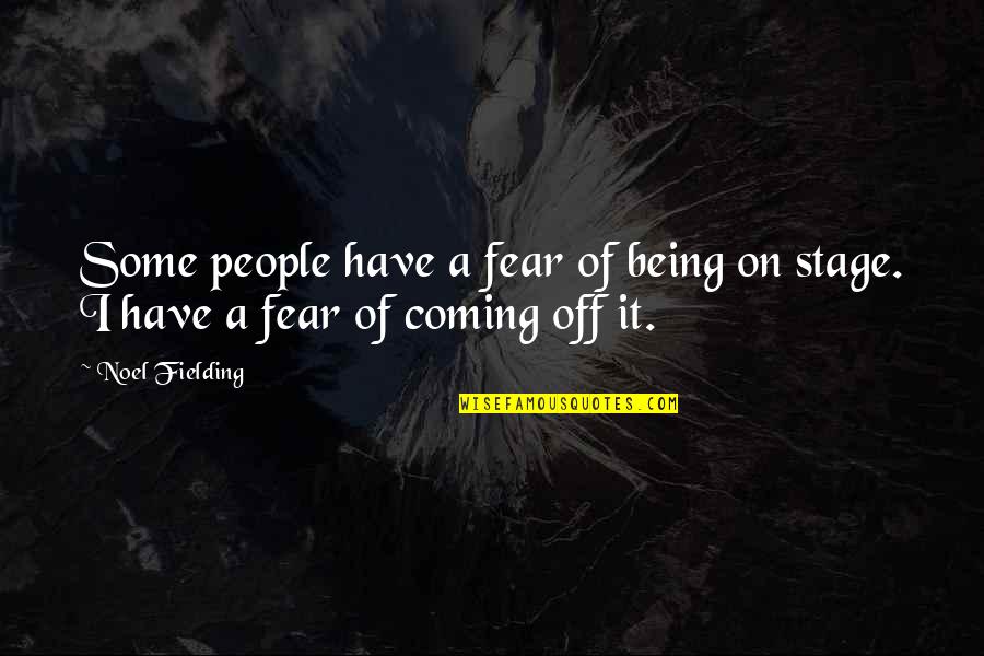 Headwoman Quotes By Noel Fielding: Some people have a fear of being on